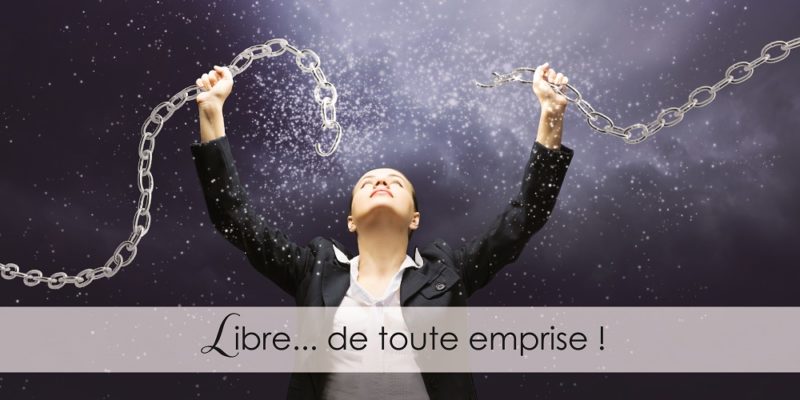 Libre... de toute emprise !